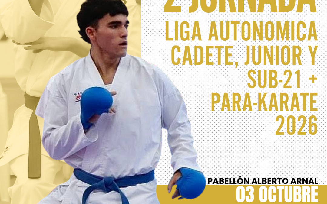 2ª Jornada Liga Autonómica Cadete, Junior, Sub21 y Para-karate